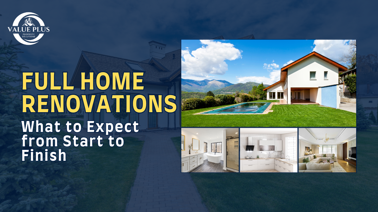 Full Home Renovations: What to Expect from Start to Finish